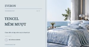 Bộ chăn ga Everon Tencel Cách chọn và 6 gợi ý đẹp