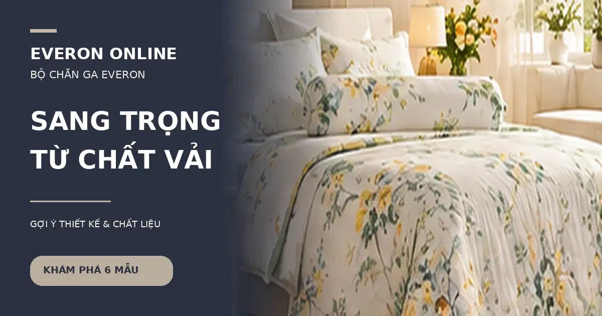 Bộ chăn ga Everon cao cấp Gợi ý phòng ngủ sang trọng