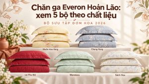 Chăn ga Everon Hoàn Lão xem 5 bộ theo chất liệu