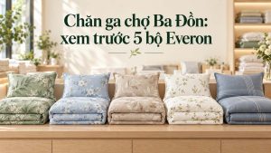 Chăn ga chợ ba đồn địa điểm mua chăn ga gối đệm