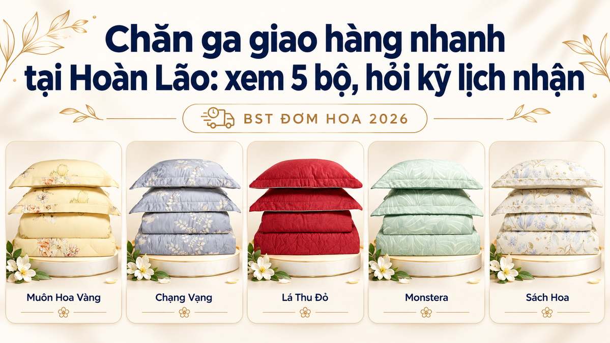 Chăn ga giao hàng nhanh tại hoàn lão xem 5 bộ, hỏi kỹ lịch nhận