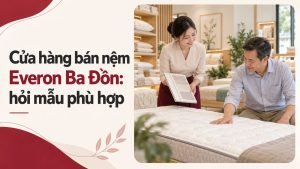 Cửa hàng bán nệm Everon Ba Đồn hỏi mẫu phù hợp