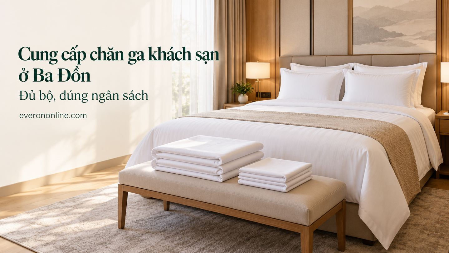 Cung cấp chăn ga khách sạn ở Ba Đồn Đủ bộ, đúng ngân sách
