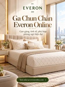 Ga chun chần Everon Online – Lựa chọn ga giường đẹp, gọn gàng