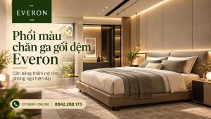 Phối màu chăn ga gối đệm Everon cho phòng ngủ đẹp